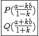 \fbox{P(\frac{a-kb}{1-k})\\Q(\frac{a+kb}{1+k})}